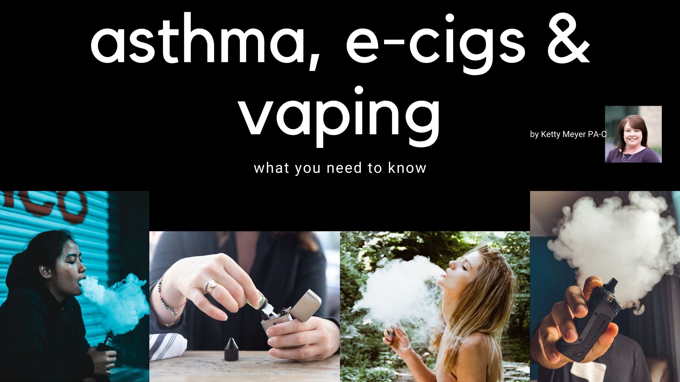 Asthma, E-cigs and Vaping: what you need to know